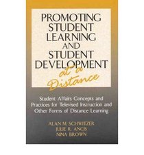 Promoting Student Learning and Student Development at a Distance: Student Affairs Concepts and Practices for Televised Instruction and Other Forms of Distance Learning