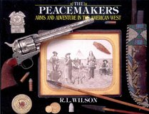 Peacemakers: Arms And Adventure In The American West