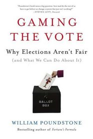 Gaming the Vote: Why Elections Aren?t Fair (and What We Can Do About It)