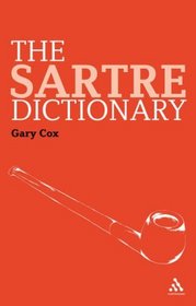 The Sartre Dictionary (Continuum Philosophy Dictionar)