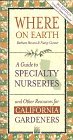 Where on Earth: A Guide to Specialty Nurseries and Other Resources for California          Gardeners