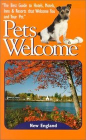 Pets Welcome: New England (Pets Welcome New England/New York Edition: A Guide to Hotels, Inns Resorts That Welcome You  Your)