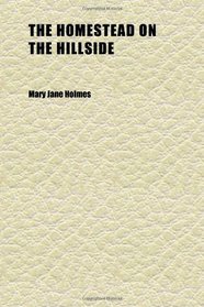 The Homestead on the Hillside; And Other Tales