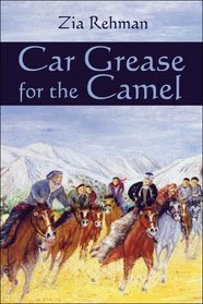 Car Grease for the Camel: A Road Journey Across Afghanistan