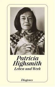 Patricia Highsmith. Leben und Werk.