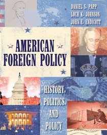 American Foreign Policy : History, Politics, and Policy