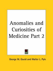 Anomalies and Curiosities of Medicine, Part 2