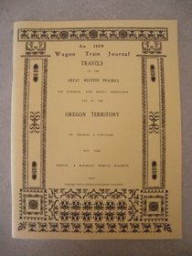 A Wagon Train Journal, 1839: Travels in the Great Western Prairies, the Anahuac and Rocky Mountains, and in the Oregon Territory