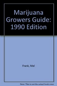 Marijuana Growers Guide: 1990 Edition