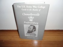 Battles of Chancellorsville and Fredericksburg: The U.S. Army War College Guide to the Battles