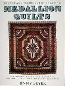 Medallion Quilts: The Art and Technique of Creating Medallion Quilts, Including a Rich Collection of Historic and Contemporary Examples