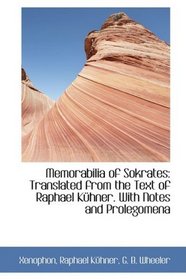 Memorabilia of Sokrates: Translated from the Text of Raphael Khner. With Notes and Prolegomena