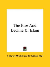 The Rise And Decline Of Islam