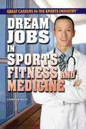 Dream Jobs in Sports Fitness and Medicine (Great Careers in the Sports Industry)