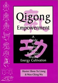 Qigong Empowerment: A Guide to Medical, Taoist, Buddhist, Wushu Energy Cultivation