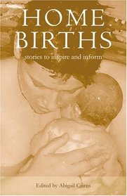 Home Births: Stories to Inspire And Inform