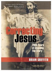 Correcting Jesus: 2000 Years of Changing the Story