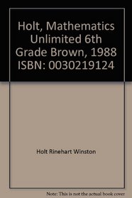 Holt, Mathematics Unlimited 6th Grade Brown, 1988 ISBN: 0030219124