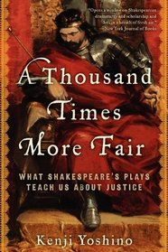 A Thousand Times More Fair: What Shakespeare's Plays Teach Us About Justice