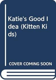 Katie's Good Idea (Kitten Kids)