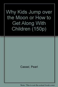 Why Kids Jump over the Moon or How to Get Along With Children (150p)