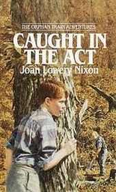 Caught In The Act (Orphan Train Adventures Bk 2)