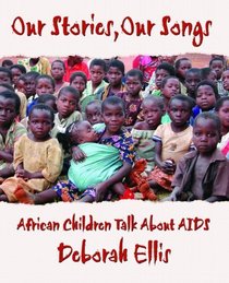 Our Stories Our Songs: African Children Talk About AIDS