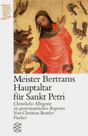 Meister Bertram: Der Hochaltar von Sankt Petri : christliche Allegorie als protestantisches Argernis (Kunststuck) (German Edition)