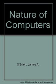 The Nature of Computers (Dryden Press Series in Information Systems)