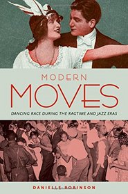 Modern Moves: Dancing Race during the Ragtime and Jazz Eras