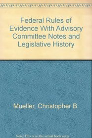 Federal Rules of Evidence With Advisory Committee Notes and Legislative History