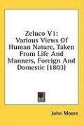 Zeluco V1: Various Views Of Human Nature, Taken From Life And Manners, Foreign And Domestic (1803)