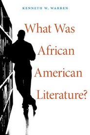 What Was African American Literature? (W. E. B. Du Bois Lectures)
