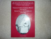Vermont's first Catholic bishop: The life of Bishop Louis De Goësbriand, 1816-1899