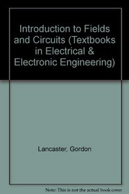 Introduction to Fields and Circuits (Textbooks in Electrical and Electronic Engineering, 1)
