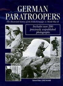 German Paratroopers: The Illustrated History of the Fallschirmjager in World War II