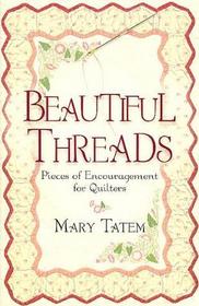 Beautiful Threads: Pieces of Encouragement for Quilters
