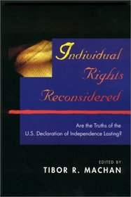 Individual Rights Reconsidered: Are the Truths of the U.S. Declaration of Independence Lasting?