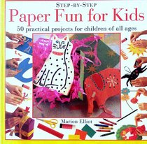 Paper Fun for Kids: 50 Practical Projects for Children of All Ages (The Activity Kit Series)