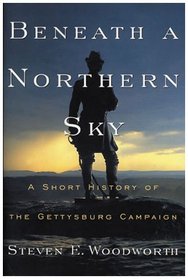 Beneath a Northern Sky: A Short History of the Gettysburg Campaign : A Short History of the Gettysburg Campaign (The American Crisis Series, No. 12)