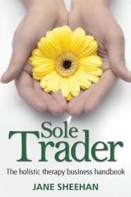 Sole Trader: The Holistic Therapy Business Handbook