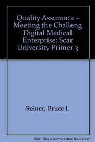 Quality Assurance - Meeting the Challeng Digital Medical Enterprise: Scar University Primer 3