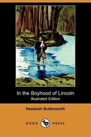 In the Boyhood of Lincoln (Illustrated Edition) (Dodo Press)