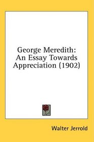 George Meredith: An Essay Towards Appreciation (1902)