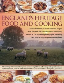 England?s Heritage Food and Cooking: A classic collection of 160 traditional recipes from this rich and varied culinary landscape, shown in 700 beautiful ... easy step-by-step sequences throughout