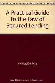 A Practical Guide to the Law of Secured Lending