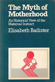 The Myth of Motherhood: An Historical View of the Maternal Instinct (Condor Books)