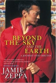 Beyond the Sky and the Earth : A Journey Into Bhutan