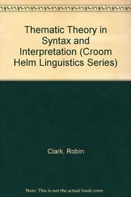 THEMATIC THEORY IN SYNTAX CL (Croom Helm Linguistics Series)