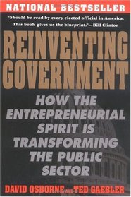 Reinventing Government : How the Entrepereneurial Spirit is Transforming the Public Sector